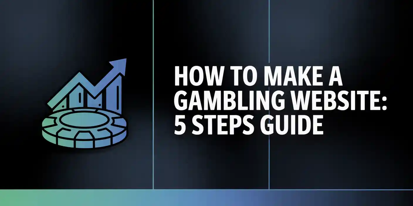 How to Make a Gambling Website: 5 Steps Guide