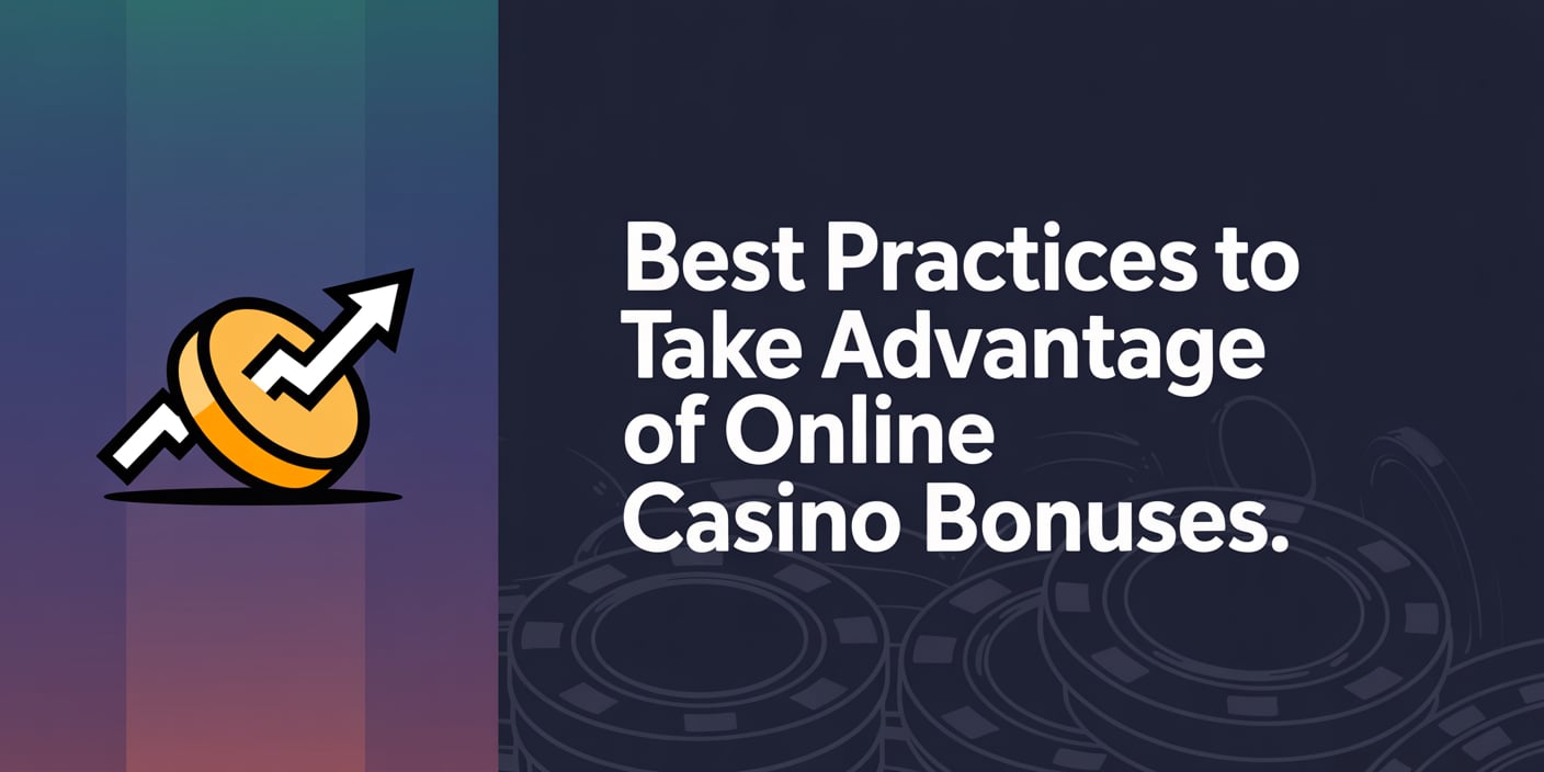 Best Practices to Take Advantage of Online Casino Bonuses